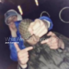 Jack Cameron - What Are You Waiting For?