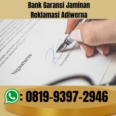 bank garansi jaminan reklamasi adiwerna TERJAMIN, Hub: 0819-9397-2946