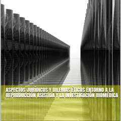 Ebook Aspectos jur?dicos y dilemas ?ticos entorno a la reproducci?n asistida y la investigaci?n