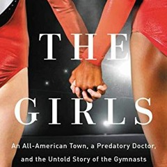 [Free] PDF 💌 The Girls: An All-American Town, a Predatory Doctor, and the Untold Sto