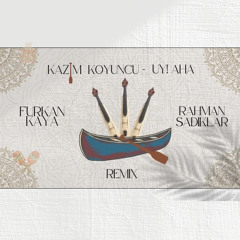 Kazım Koyuncu - Uy Aha (Furkan Kaya & Rahman Sadıklar Remix)