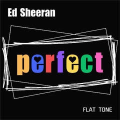 Ed Sheeran - Perfect (Flat Tone ReMix)
