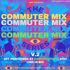 The Commuter Mix: Volume 2 - Zbra Dancefestopia 2023 Mix