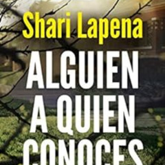 [ACCESS] PDF 📖 Alguien a quien conoces (Spanish Edition) by Shari Lapena,Martin Arie