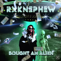 RXKNephew - Bought An Alien [Prod By Throat Stars]