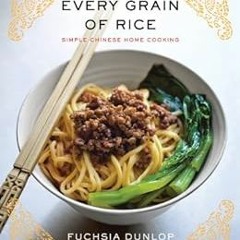 Get KINDLE 🖋️ Every Grain of Rice: Simple Chinese Home Cooking by Fuchsia Dunlop [PD