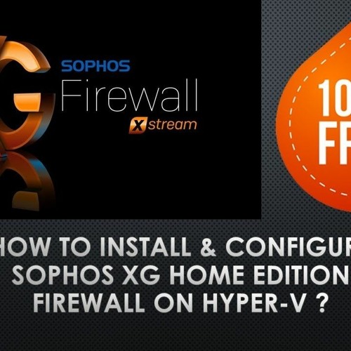 Stream Sophos XG Firewall Home Edition Is A Free Hardwaretype Firewall