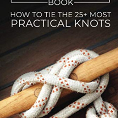 [VIEW] EPUB 💔 The Useful Knots Book: How to Tie the 25+ Most Practical Rope Knots (E