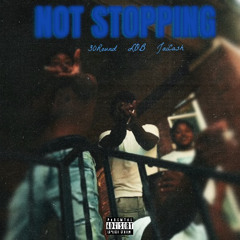 NOT STOPPING ft. 30Round & JaiCash