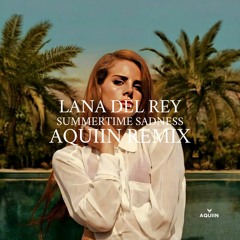 Lana Del Rey - Summertime Sadness (AQUIIN Remix)
