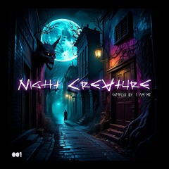 Night Creature 001 - Compiled by: I Am Me