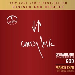 [PDF] Read Crazy Love (Revised and Updated): Overwhelmed by a Relentless God by  Francis Chan,Franci