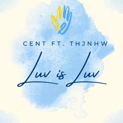 Cent Nguyen ft. thjnhw - luv is luv