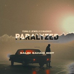 YUMA x JEWELS x MAGNUS - Paralyzed (Salim Sahao Edit)