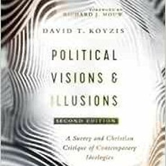 Access PDF EBOOK EPUB KINDLE Political Visions & Illusions: A Survey & Christian Crit