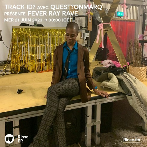 Ray Rave Stream track id? avec quest?onmarq present Fever Ray Rave - 21 Juin ...