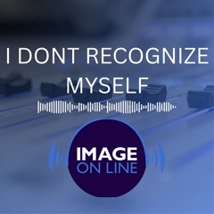 I Don't Recognize Myself (In The Mirror)