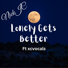 NickJC Lonely Gets Better Ft xcvocals