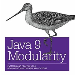 [ACCESS] [EBOOK EPUB KINDLE PDF] Java 9 Modularity: Patterns and Practices for Develo