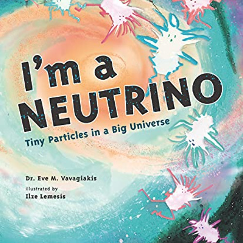 download EBOOK 📑 I'm a Neutrino: Tiny Particles in a Big Universe (Meet the Universe