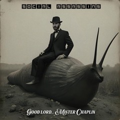 Good lord... Mister Chaplin