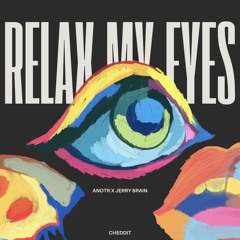 Relax My Eyes X Jerry Brain (CHEDDit)
