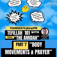 “BODY MOVEMENTS & PRAYER” - PART 7- TEFILLAH 101 - THE AMIDAH “ Sharone Lankry 5783