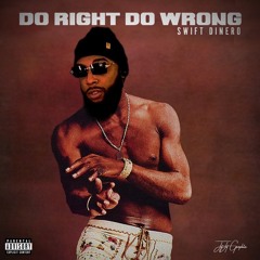 Swift Dinero - Do Wrong Do Right (Hosted By DJ Money Mook)