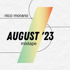 Nico Morano - AUGUST 2023 - MIXTAPE