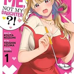 🌸[Read BOOK-PDF] You Like Me Not My Daughter?! (Manga) Vol. 1 🌸