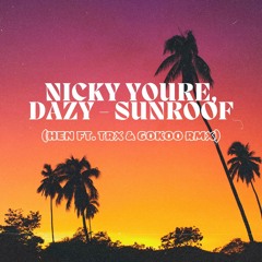 Nicky Youre, Dazy - Sunroof - (HEN ft. TRX, GOKOO Remix)