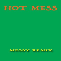 HOT MESS (Messy Remix)