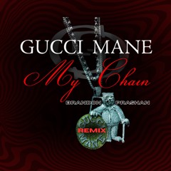 Gucci Mane - My Chain (BRANDON PRASHAN remix)
