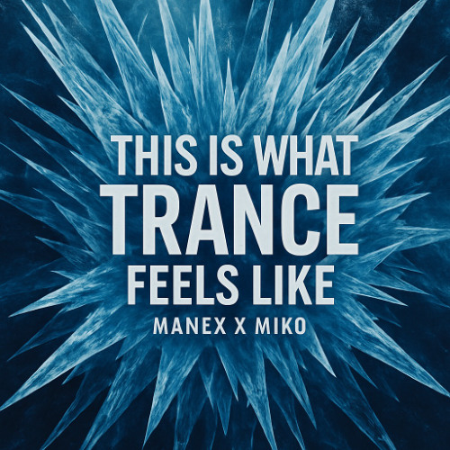 [FREE DL] MANEX X MIKO - THIS IS WHAT TRANCE FEELS LIKE (TECHNO EDIT)