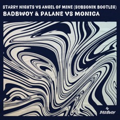 Badbwoy & Palane vs Monica - Starry Nights vs Angel Of Mine (SUBSONIK Bootleg)