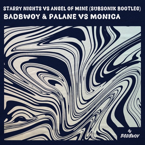 Badbwoy & Palane vs Monica - Starry Nights vs Angel Of Mine (SUBSONIK Bootleg)