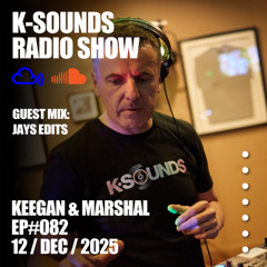 K-SOUNDS RADIO SHOW EP#082 | KEEGAN & MARSHALL & JAYS EDITS