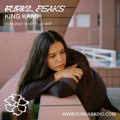 Furka Peaks w/ King Kami @ Furka Radio - 03.04.25