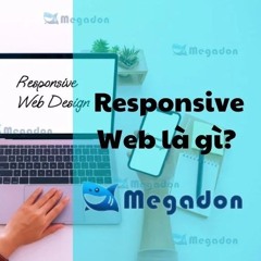 8 Điều Cần Biết Về Responsive Web là gì: Khái Niệm, Yếu Tố Cấu Thành Và Lợi Ích