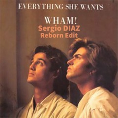 WHAM! - Everything She Wants ( Sergio DIAZ Reborn Edit )