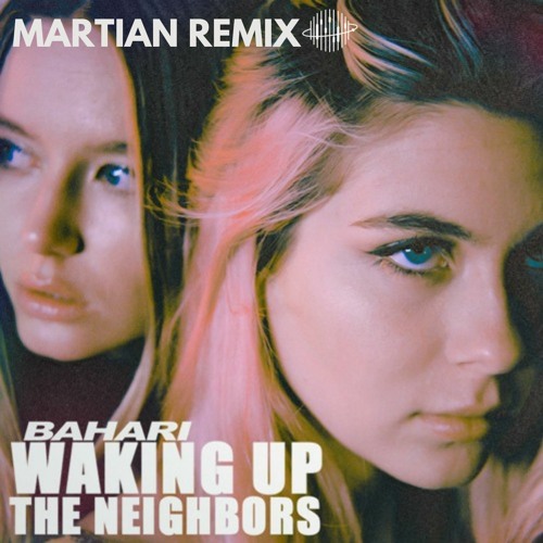 Bahari - Waking Up The Neighbors - Martian Remix