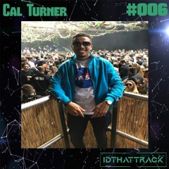 Cal Turner | IDTHATTRACK Guest Mix #006