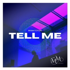 Mismatch (UK) - Tell Me (Extended Mix) **OUT NOW**