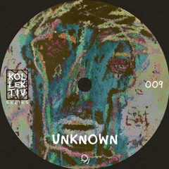 KOLLEKTIV SERIES 009 | UNKNOWN