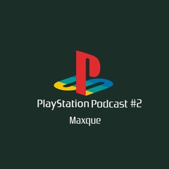 PLAYSTATION PODCAST #2 MAXQUE