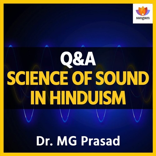 [Q/A] Science Of Sound In Hinduism | Dr M G Prasad | Vedic Perspective On Acoustics | Naada & Shabda
