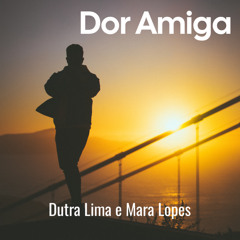 Dor Amiga (feat. Mara Lopes)