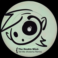 The Double Mind - Tell Me (Kodama Remix)