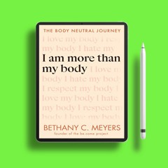 I Am More Than My Body: The Body Neutral Journey by Bethany C