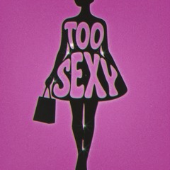 Too Sexy